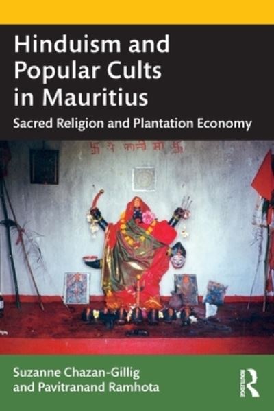 Cover for Chazan-Gillig, Suzanne (Institute Research and Development, France) · Hinduism and Popular Cults in Mauritius: Sacred Religion and Plantation Economy (Paperback Book) (2022)