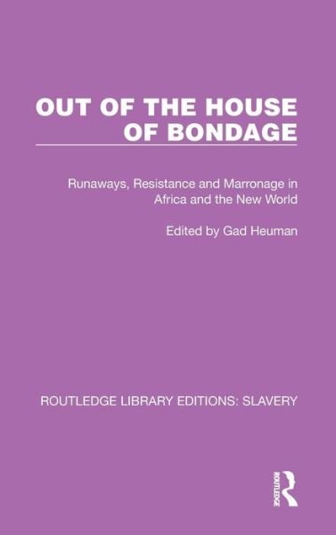 Out of the House of Bondage: Runaways, Resistance and Marronage in Africa and the New World - Routledge Library Editions: Slavery - Gad Heuman - Böcker - Taylor & Francis Ltd - 9781032331034 - 27 september 2022