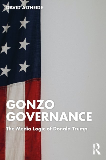 Cover for David L. Altheide · Gonzo Governance: The Media Logic of Donald Trump (Taschenbuch) (2022)