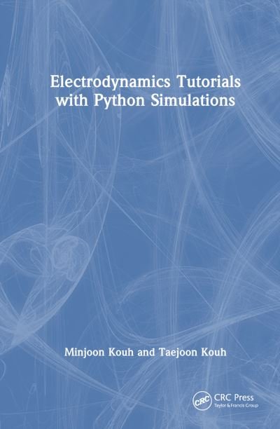 Cover for Taejoon Kouh · Electrodynamics Tutorials with Python Simulations - Series in Computational Physics (Hardcover bog) (2024)