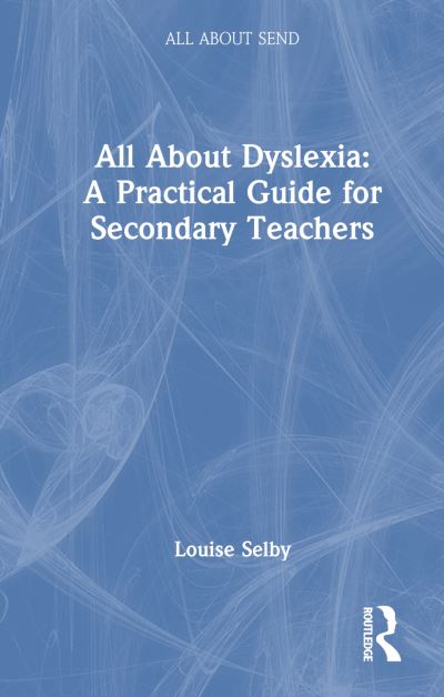 Louise Selby · All About Dyslexia: A Practical Guide for Secondary Teachers - All About SEND (Paperback Book) (2024)