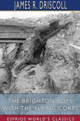 James R Driscoll · The Brighton Boys with the Flying Corps (Esprios Classics) (Paperback Bog) (2024)