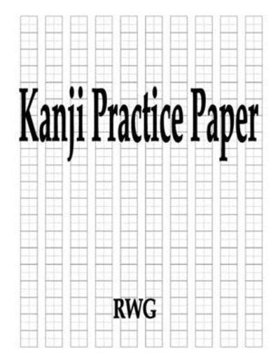 Cover for Rwg · Kanji Practice Paper: 150 Pages 8.5&quot; X 11&quot; (Pocketbok) (2019)