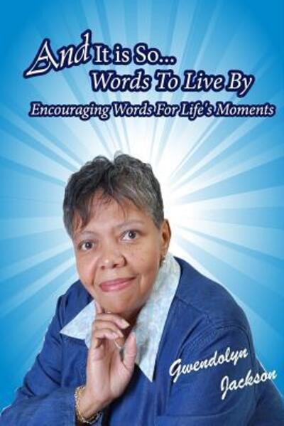 Cover for Gwendolyn Jackson · And It Is So - Words To Live By Encouraging Words for Life's Moments (Pocketbok) (2019)