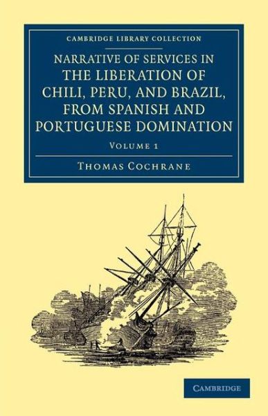 Cover for Thomas Cochrane · Narrative of Services in the Liberation of Chili, Peru, and Brazil, from Spanish and Portuguese Domination - Narrative of Services in the Liberation of Chili, Peru, and Brazil, from Spanish and Portuguese Domination 2 Volume Set (Paperback Book) (2012)