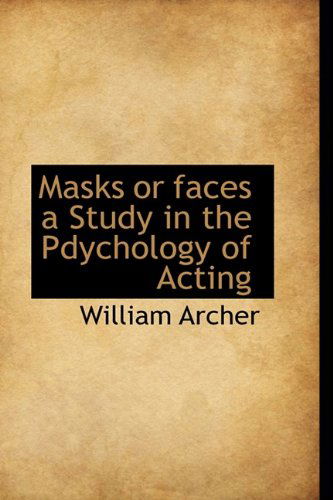 Cover for William Archer · Masks or Faces a Study in the Pdychology of Acting (Hardcover Book) (2009)