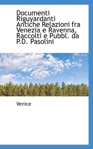 Cover for Venice · Documenti Riguyardanti Antiche Relazioni fra Venezia E Ravenna, Raccolti E Pubbl. Da P.d. Pasolini (Innbunden bok) (2009)