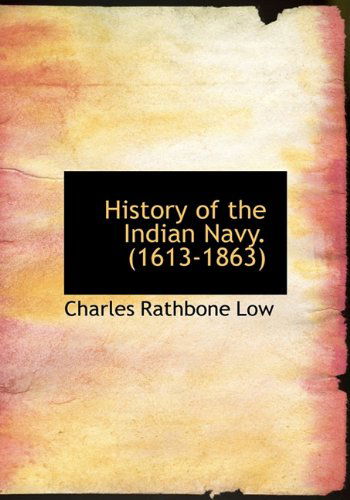 Cover for Charles Rathbone Low · History of the Indian Navy. (1613-1863) (Paperback Book) (2009)