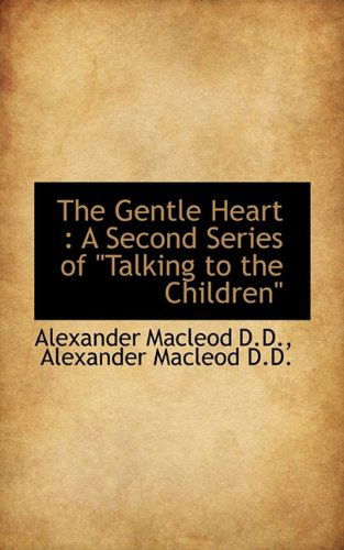 Cover for Alexander MacLeod · The Gentle Heart: A Second Series of &quot;Talking to the Children&quot; (Paperback Book) (2009)