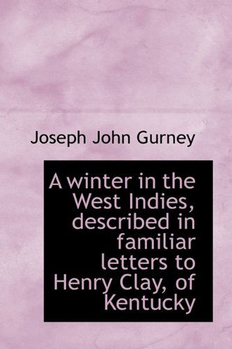 Cover for Joseph John Gurney · A Winter in the West Indies, Described in Familiar Letters to Henry Clay, of Kentucky (Hardcover Book) (2009)