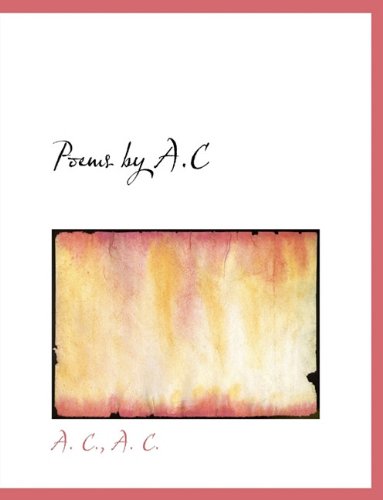 Cover for A C · Poems by A.C (Paperback Book) [Large type / large print edition] (2009)