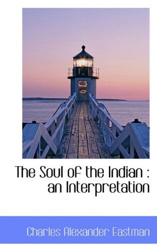 Cover for Charles Alexander Eastman · The Soul of the Indian: an Interpretation (Paperback Book) (2009)