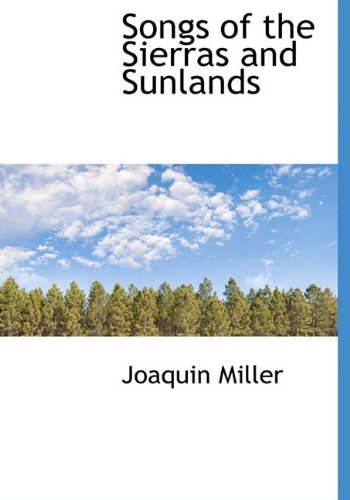 Cover for Joaquin Miller · Songs of the Sierras and Sunlands (Hardcover Book) (2009)