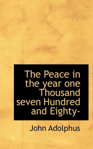 Cover for John Adolphus · The Peace in the Year One Thousand Seven Hundred and Eighty- (Taschenbuch) (2009)