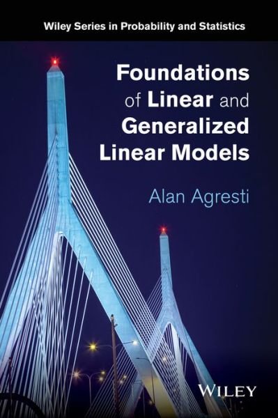 Cover for Agresti, Alan (University of Florida, Gainesville) · Foundations of Linear and Generalized Linear Models - Wiley Series in Probability and Statistics (Hardcover bog) (2015)