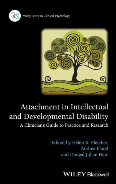 Cover for Fletcher, Helen K. (Southern Health NHS Trust, UK) · Attachment in Intellectual and Developmental Disability: A Clinician's Guide to Practice and Research - Wiley Series in Clinical Psychology (Hardcover Book) (2016)