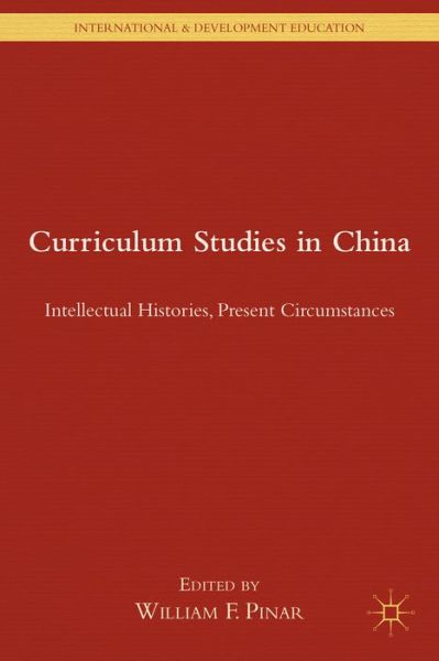 Cover for William F Pinar · Curriculum Studies in China: Intellectual Histories, Present Circumstances - International and Development Education (Gebundenes Buch) (2014)