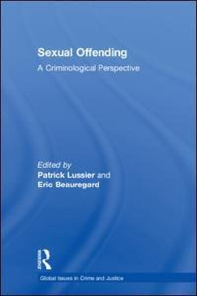 Sexual Offending: A Criminological Perspective - Global Issues in Crime and Justice - Lussier Patrick - Libros - Taylor & Francis Ltd - 9781138697034 - 10 de abril de 2018