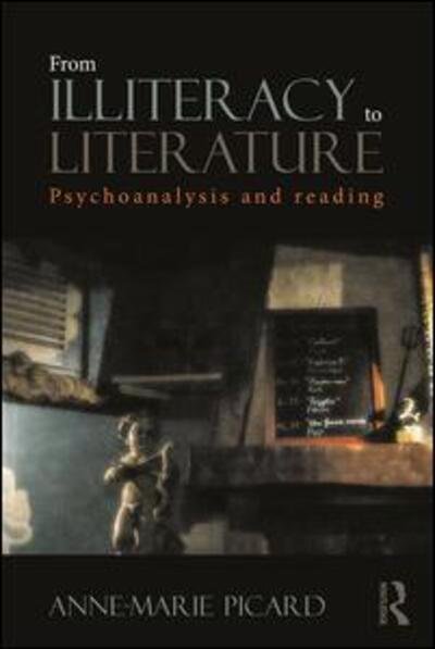 Cover for Picard, Anne-Marie (Professor of French and Comparative Literature, American University of Paris.) · From Illiteracy to Literature: Psychoanalysis and Reading (Paperback Bog) (2016)