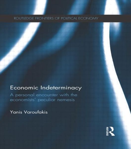 Cover for Yanis Varoufakis · Economic Indeterminacy: A personal encounter with the economists' peculiar nemesis - Routledge Frontiers of Political Economy (Paperback Bog) (2015)