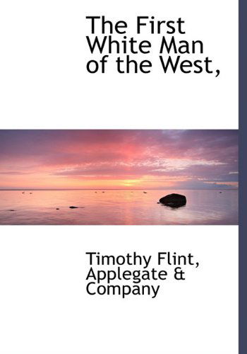 Cover for Timothy Flint · The First White Man of the West, (Hardcover Book) [First edition] (2010)