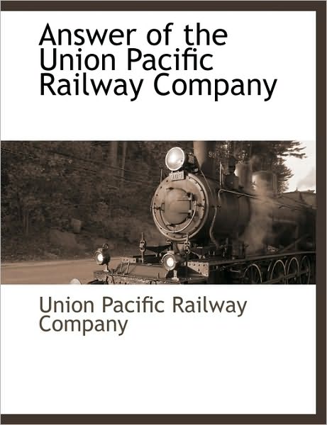 Cover for Union Pacific Railroad Company · Answer of the Union Pacific Railway Company (Paperback Book) (2010)