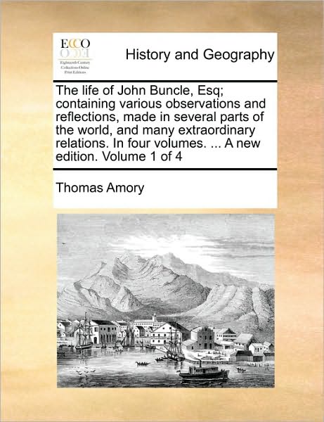 Cover for Thomas Amory · The Life of John Buncle, Esq; Containing Various Observations and Reflections, Made in Several Parts of the World, and Many Extraordinary Relations. in Fo (Paperback Bog) (2010)