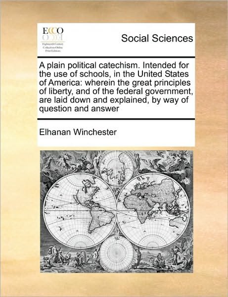 Cover for Elhanan Winchester · A Plain Political Catechism. Intended for the Use of Schools, in the United States of America: Wherein the Great Principles of Liberty, and of the Feder (Taschenbuch) (2010)