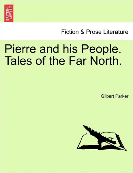 Cover for Gilbert Parker · Pierre and His People. Tales of the Far North. (Paperback Book) (2011)