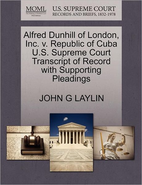 Cover for John G Laylin · Alfred Dunhill of London, Inc. V. Republic of Cuba U.s. Supreme Court Transcript of Record with Supporting Pleadings (Paperback Book) (2011)