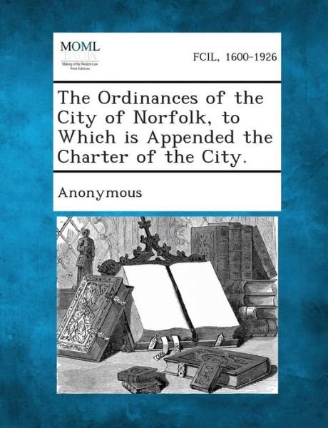 Cover for Ordinances, Etc Norfolk (Va ) Laws St · The Ordinances of the City of Norfolk, to Which is Appended the Charter of the City. (Taschenbuch) (2013)