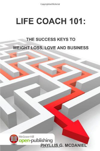 Cover for Phyllis G. Mcdaniel · Life Coach 101: the Success Keys to Weight Loss, Love and Business (Paperback Book) (2010)