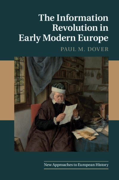 Cover for Dover, Paul M. (Kennesaw State University, Georgia) · The Information Revolution in Early Modern Europe - New Approaches to European History (Paperback Book) [New edition] (2021)