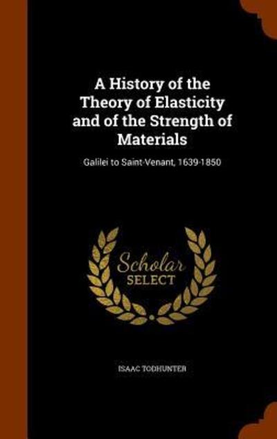 Cover for Isaac Todhunter · A History of the Theory of Elasticity and of the Strength of Materials (Hardcover Book) (2015)