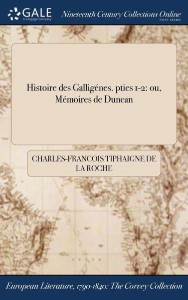 Cover for Charles-Francois Tiphaigne De La Roche · Histoire Des Galligenes. Pties 1-2: Ou, Memoires de Duncan (Hardcover Book) (2017)