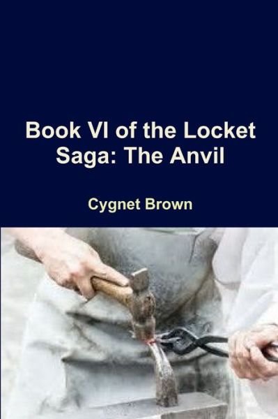 Cover for Cygnet Brown · Book VI of the Locket Saga (Paperback Book) (2017)