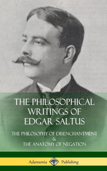 Cover for Edgar Saltus · The Philosophical Writings of Edgar Saltus (Hardcover Book) (2018)