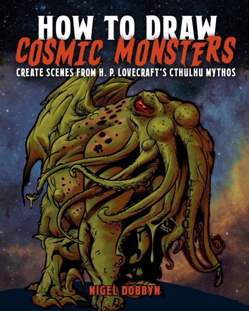 How to Draw Cosmic Monsters: Create scenes from H. P. Lovecraft’s Cthulhu mythos - Dobbyn, Nigel (Illustrator) - Books - Arcturus Publishing Ltd - 9781398853034 - September 1, 2025