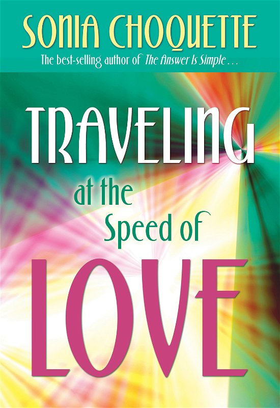 Traveling at the Speed of Love - Sonia Choquette - Kirjat - Hay House - 9781401924034 - tiistai 1. maaliskuuta 2011