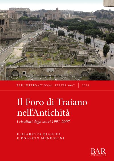 Cover for Elisabetta Bianchi · Il Foro di Traiano nell'Antichita: I risultati degli scavi 1991-2007 - British Archaeological Reports International Series (Paperback Book) (2022)