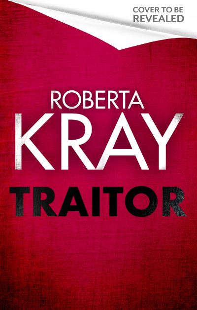 Roberta Kray · Traitor: the brand-new unputdownable gangland thriller (Hardcover Book) (2024)