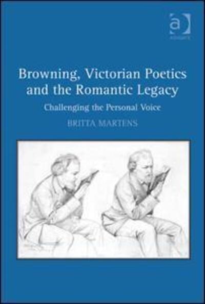 Cover for Britta Martens · Browning, Victorian Poetics and the Romantic Legacy: Challenging the Personal Voice (Hardcover Book) [New edition] (2011)