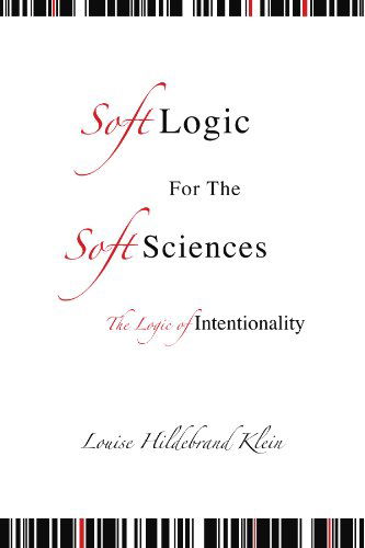"Soft" Logic for the "Soft" Sciences or the Logic - Louise Hildebrand Klein - Books - Xlibris, Corp. - 9781413482034 - August 4, 2009