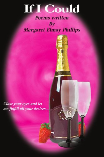 If I Could: Close Your Eyes and Let Me Fulfill All Your Desires... - Margaret Phillips - Livres - AuthorHouse - 9781420820034 - 7 novembre 2005