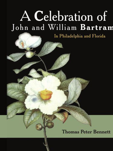 A Celebration of John and William Bartram: in Philadelphia and Florida - Thomas Peter Bennett - Books - AuthorHouse - 9781420862034 - September 13, 2005