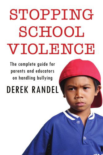 Stopping School Violence: the Complete Guide for Parents and Educators on Handling Bullying - Derek Randel - Books - AuthorHouse - 9781425940034 - July 17, 2006