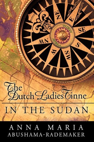 The Dutch Ladies Tinne, in the Sudan: Nineteenth Century Adventurers - Maria Ab Anna Maria Abushama- Rademaker - Böcker - Trafford Publishing - 9781426914034 - 9 mars 2010