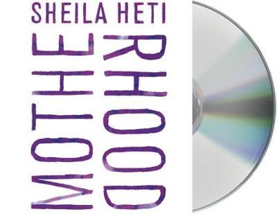 Cover for Sheila Heti · Motherhood A Novel (CD) (2018)