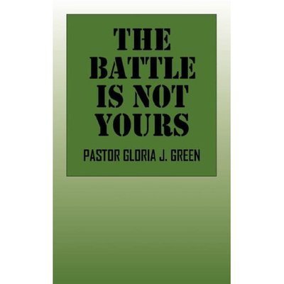 Cover for Pastor Gloria J. Green · The Battle is Not Yours (Paperback Book) (2007)