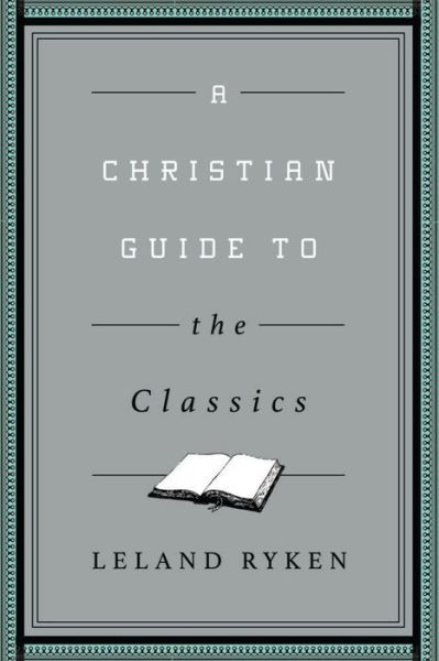 Cover for Leland Ryken · A Christian Guide to the Classics - Christian Guides to the Classic (Paperback Book) (2015)